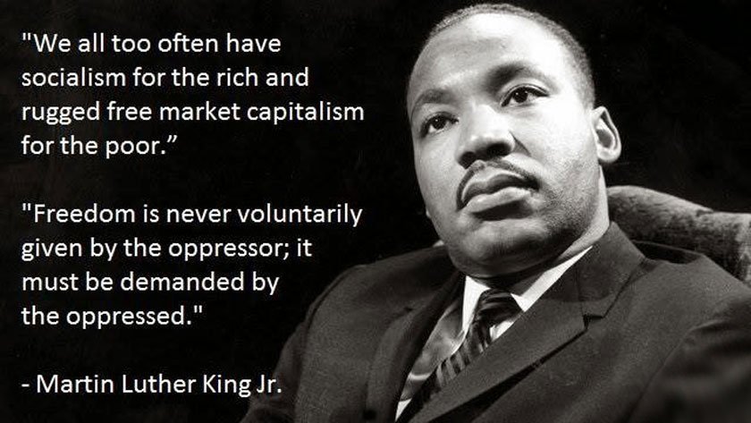 Socialism for the rich and rugged free enterprise capitalism for the poor 2 MLK quoted